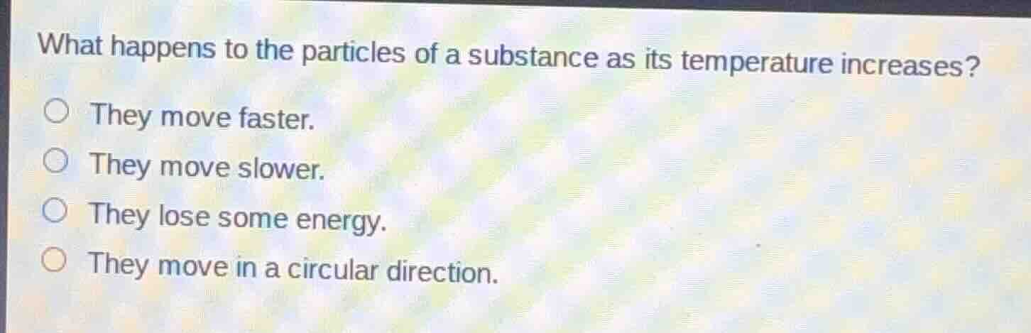what happens to the particles of a substance as its temperature increas…