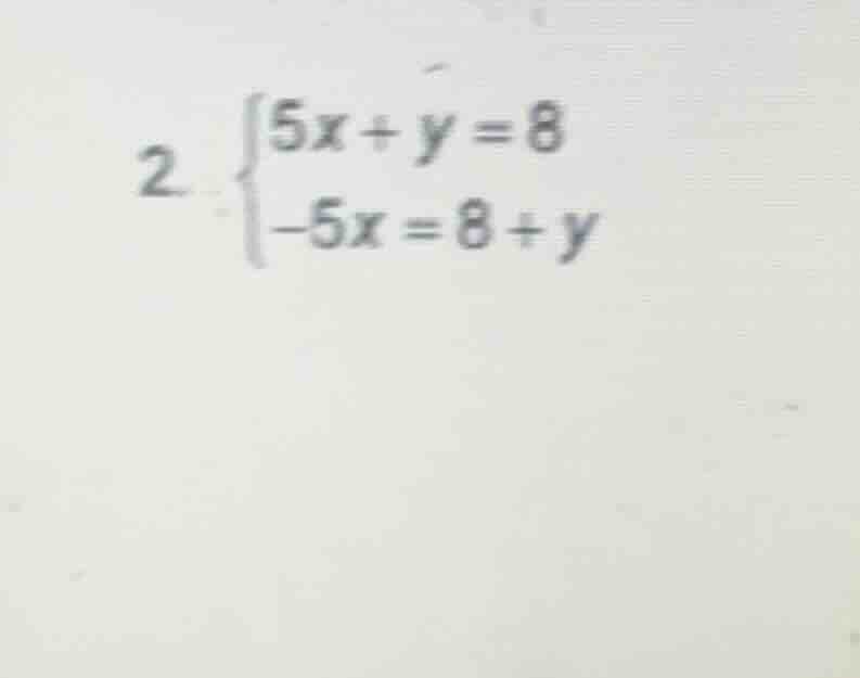 2. \\begin{cases}5x + y = 8\\\\-5x = 8 + y\\end{cases}