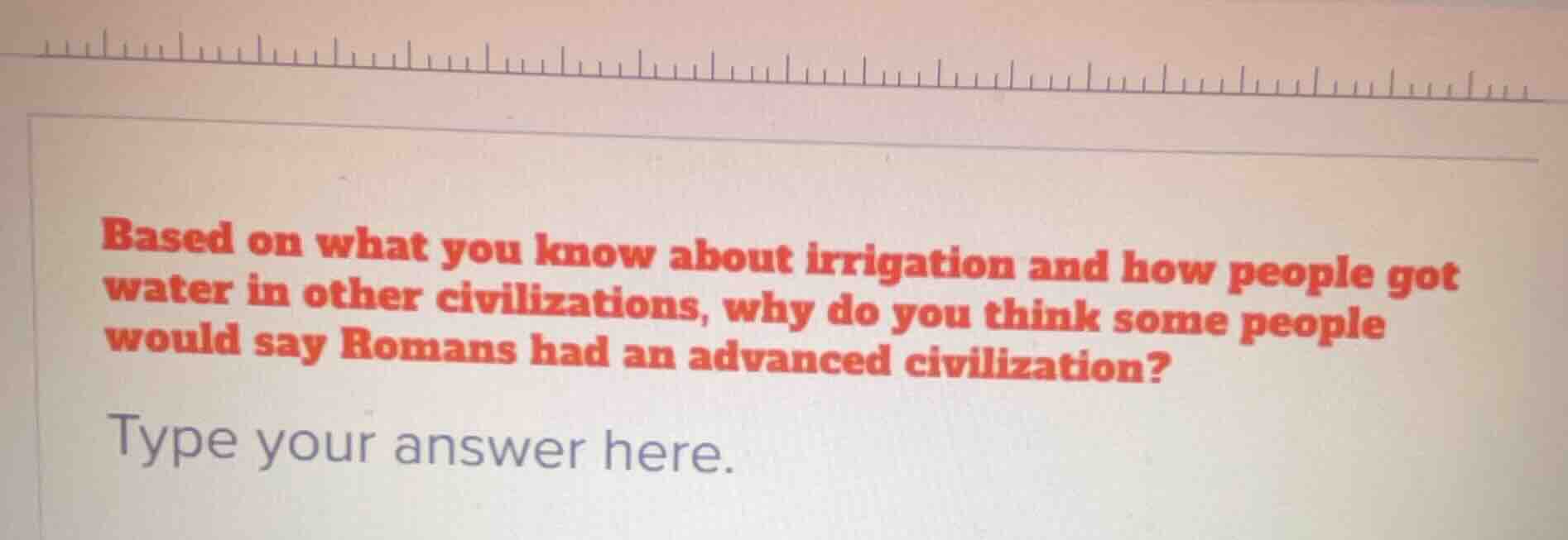 based on what you know about irrigation and how people got water in oth…