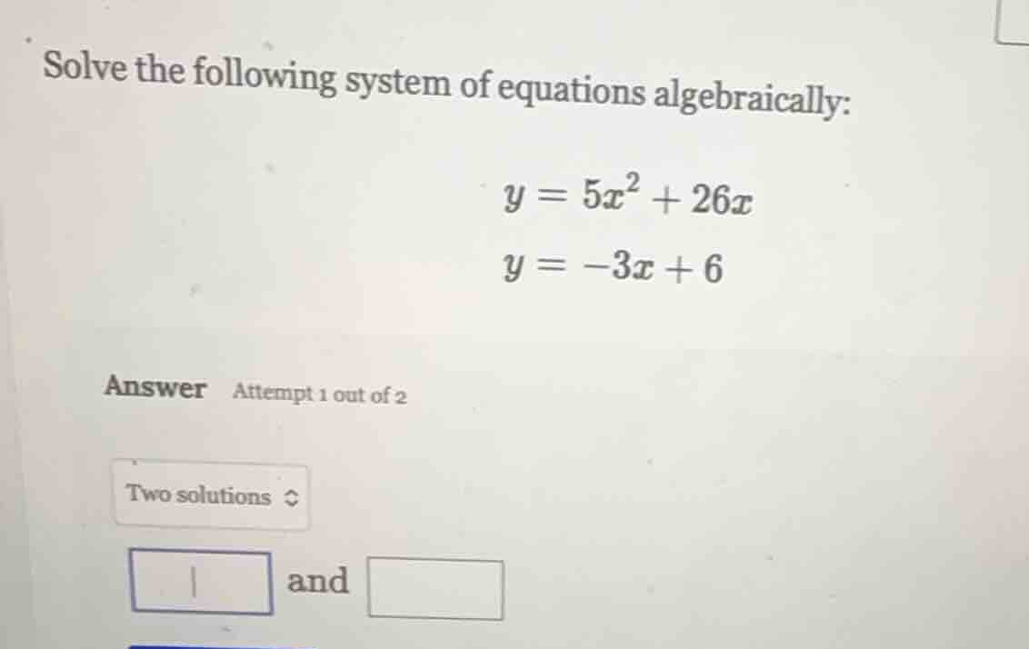 solve the following system of equations algebraically: $y = 5x^2 + 26x$…