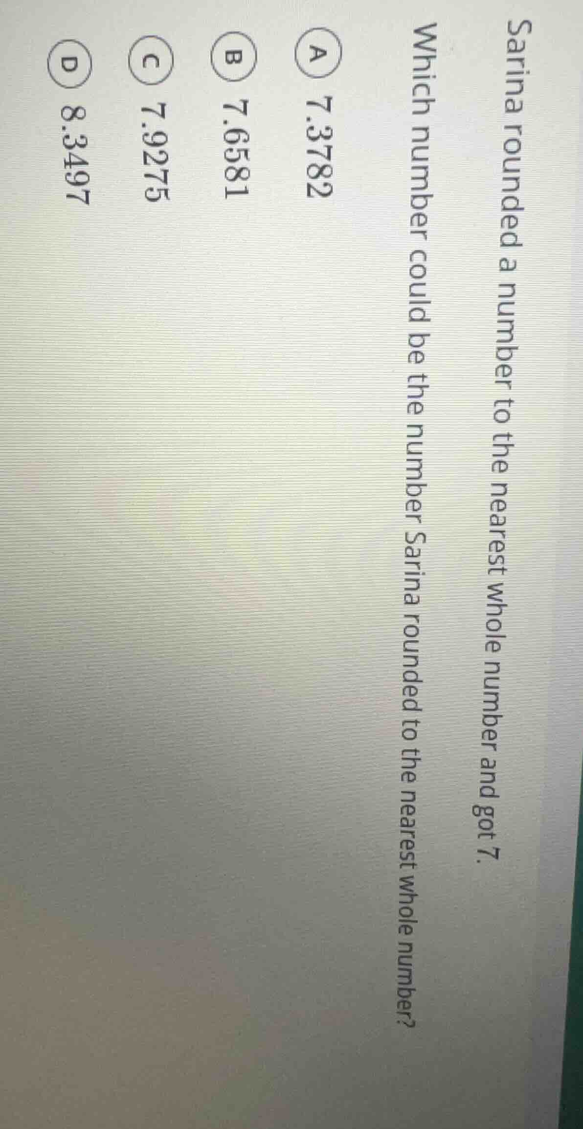 sarina rounded a number to the nearest whole number and got 7. which nu…