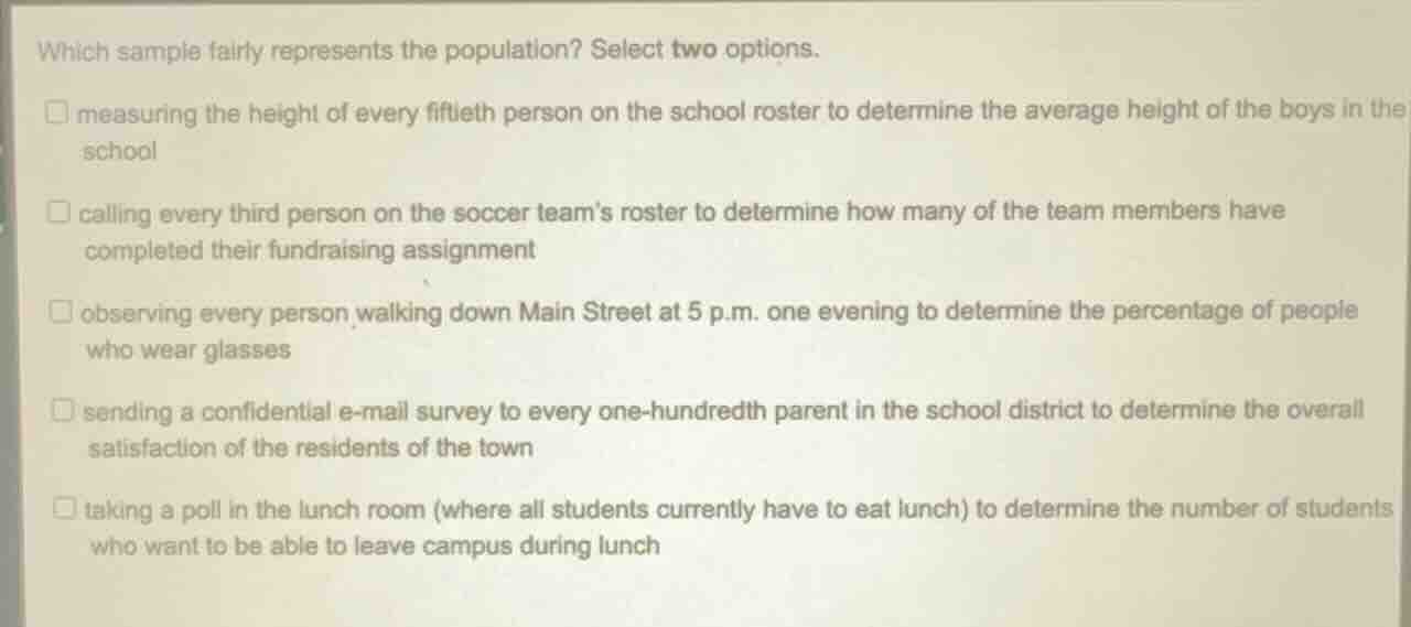 which sample fairly represents the population? select two options. - me…