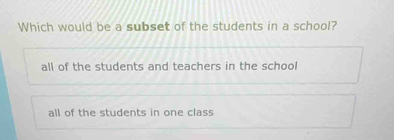 which would be a subset of the students in a school? all of the student…