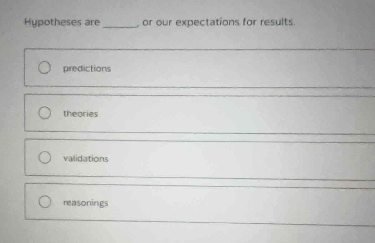 hypotheses are ______, or our expectations for results. predictions the…