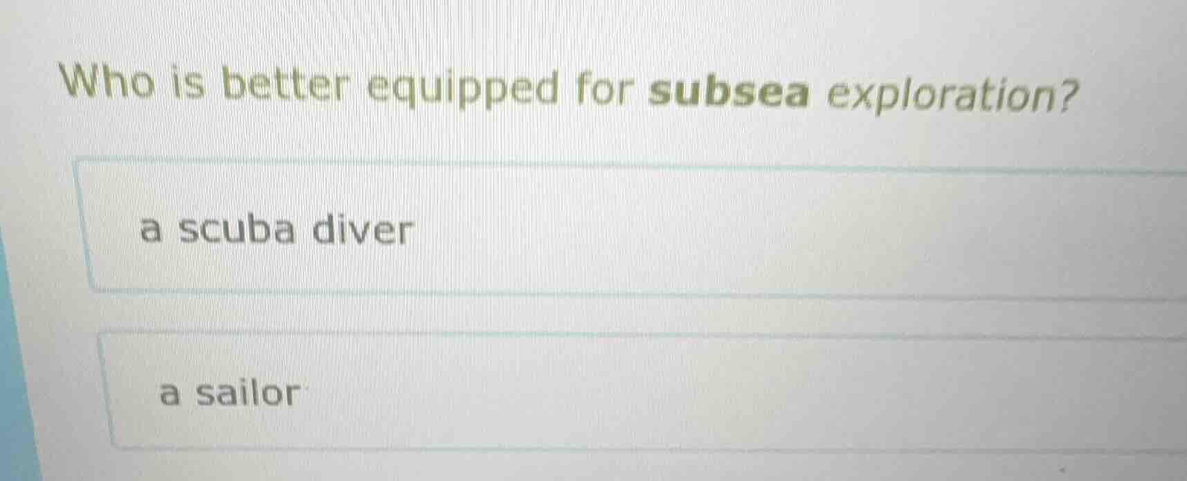 who is better equipped for subsea exploration? a scuba diver a sailor
