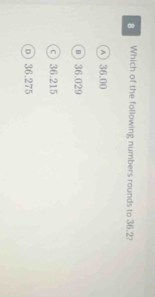 which of the following numbers rounds to 36.2? a 36.00 b 36.029 c 36.21…