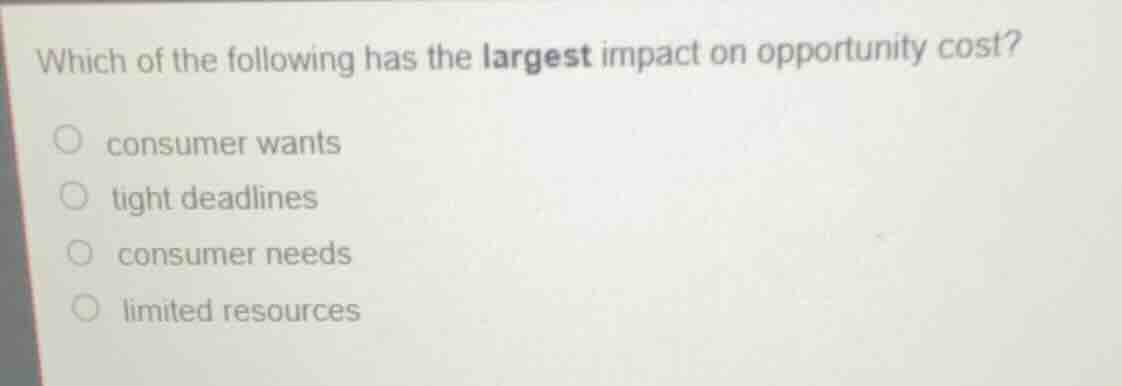 which of the following has the largest impact on opportunity cost? cons…