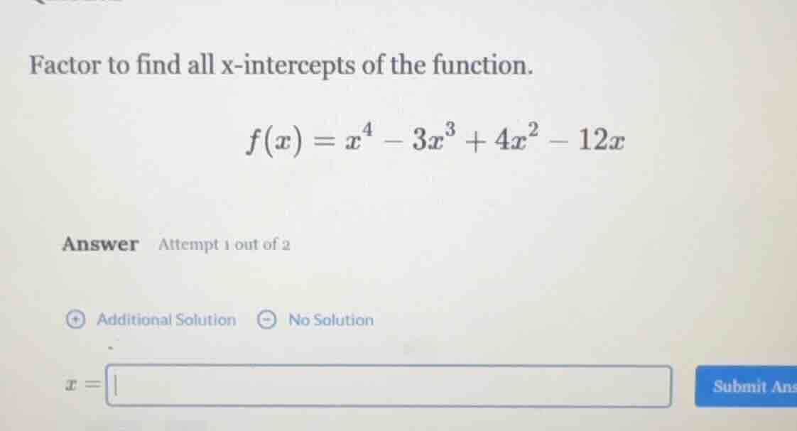 factor to find all x-intercepts of the function.\\( f(x) = x^4 - 3x^3 +…