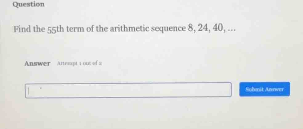 question find the 55th term of the arithmetic sequence 8, 24, 40, ... a…