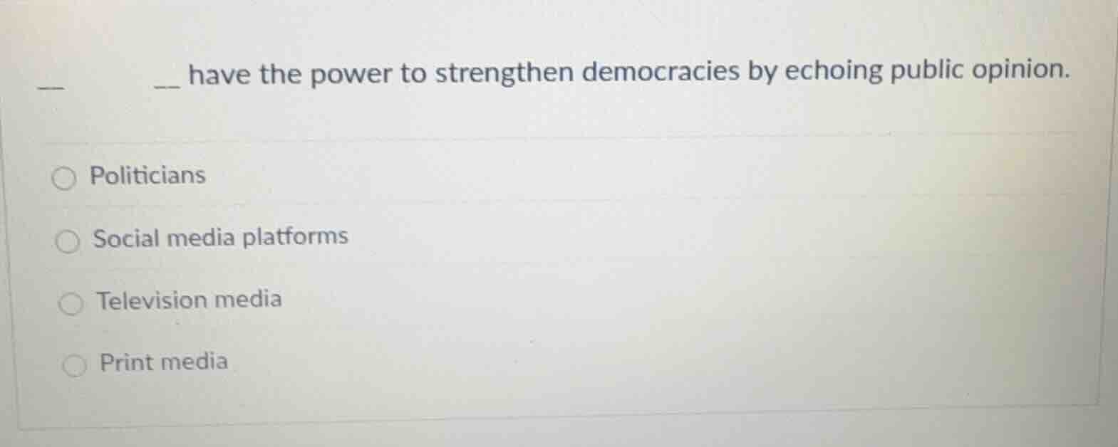 ____ have the power to strengthen democracies by echoing public opinion…