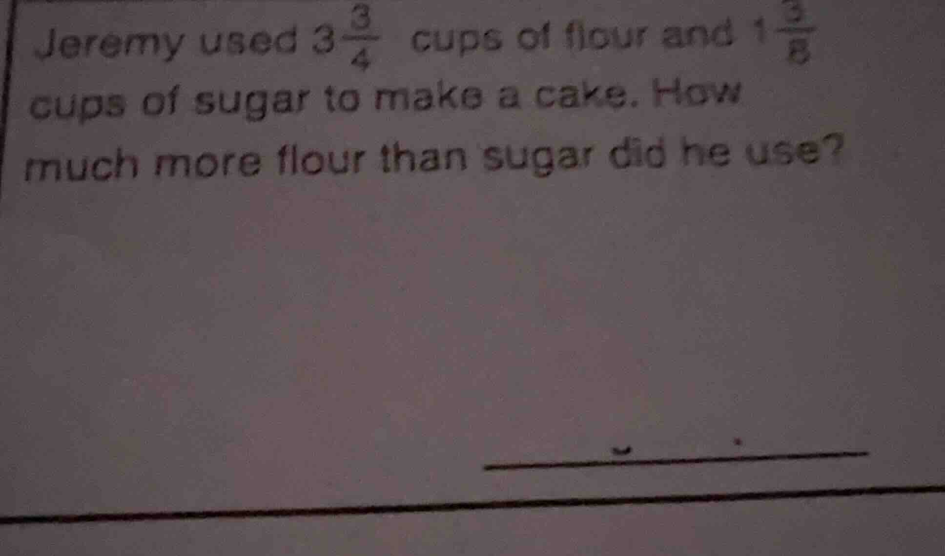 jeremy used $3\\frac{3}{4}$ cups of flour and $1\\frac{3}{8}$ cups of s…