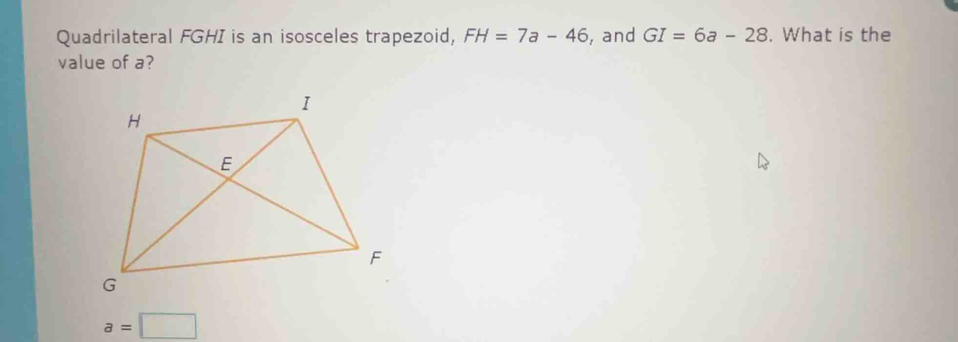 quadrilateral fghi is an isosceles trapezoid, fh = 7a - 46, and gi = 6a…