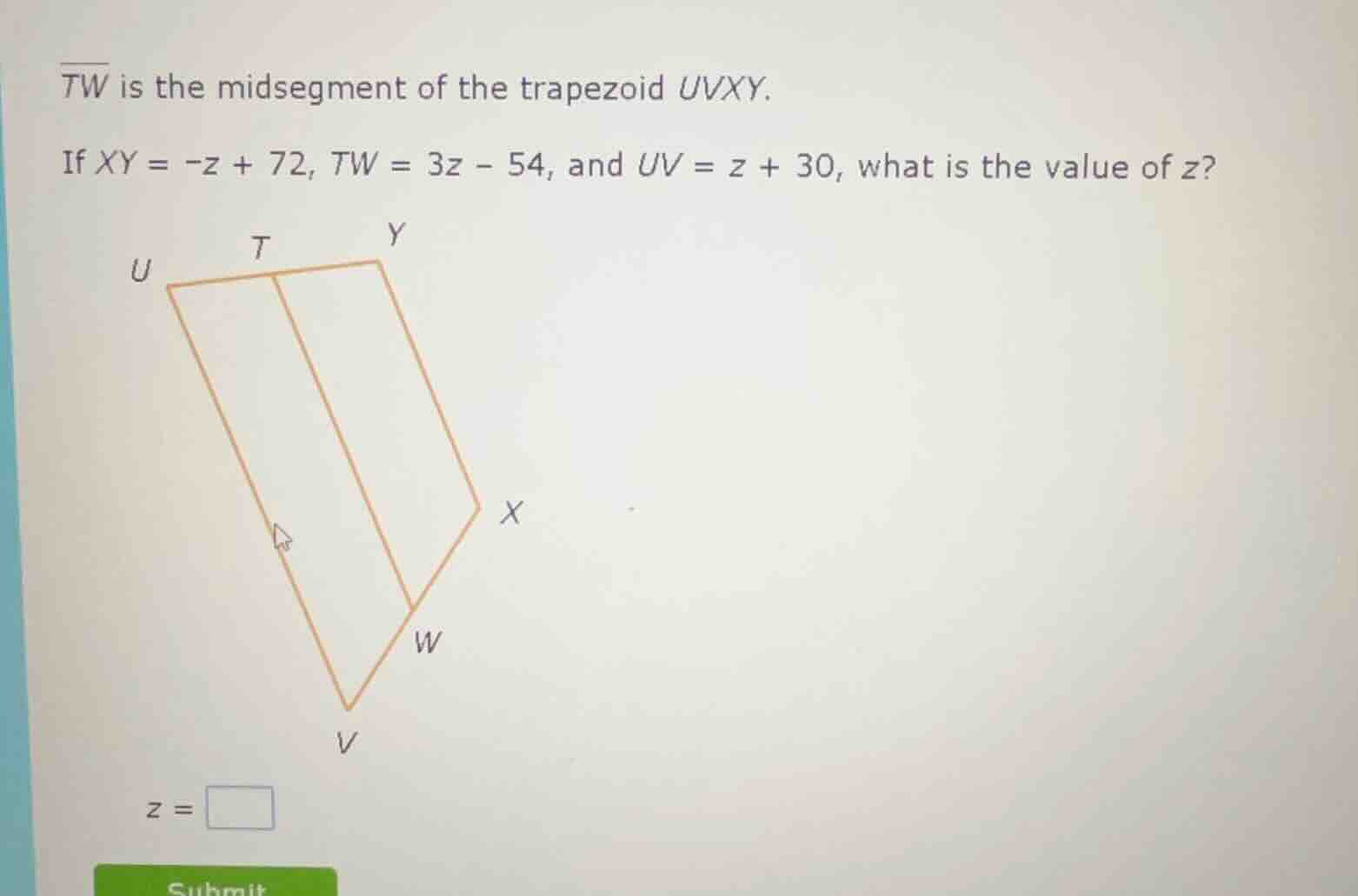 tw is the midsegment of the trapezoid uvxy. if xy = -z + 72, tw = 3z - …
