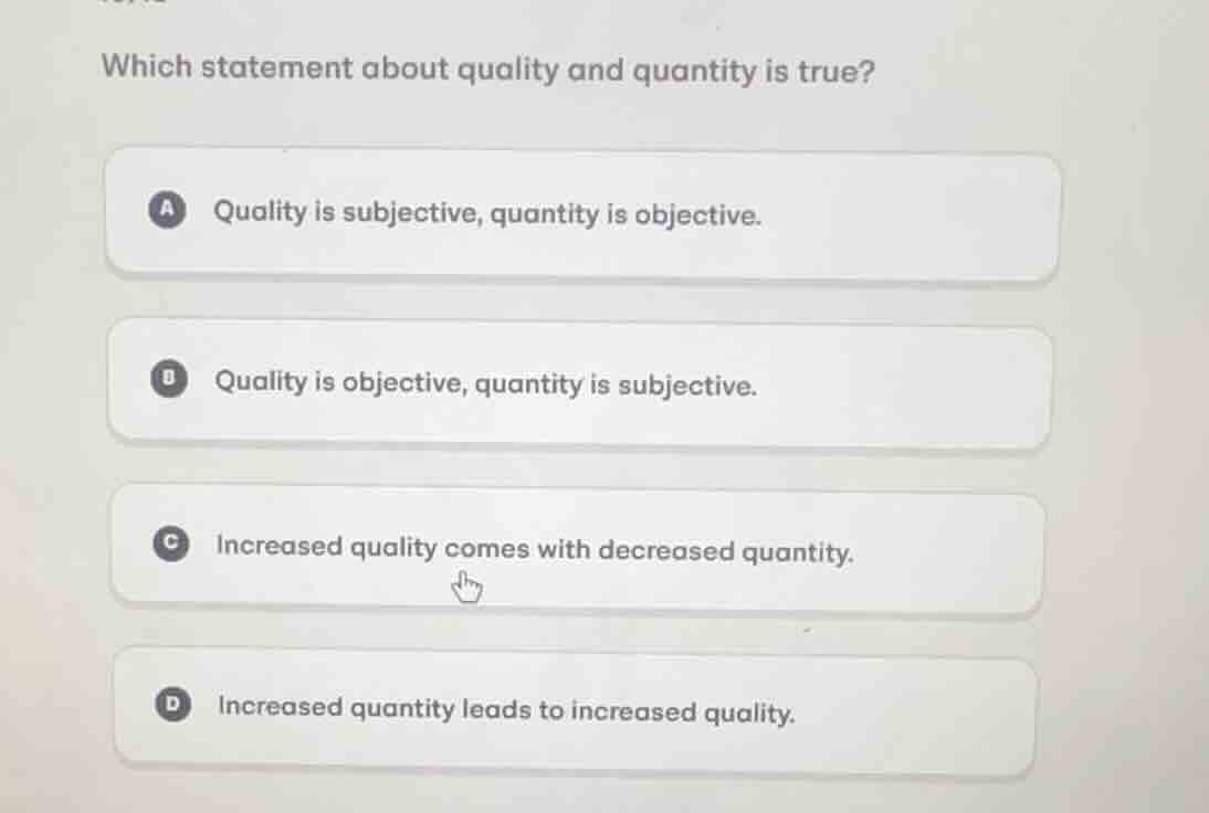 which statement about quality and quantity is true? a quality is subjec…