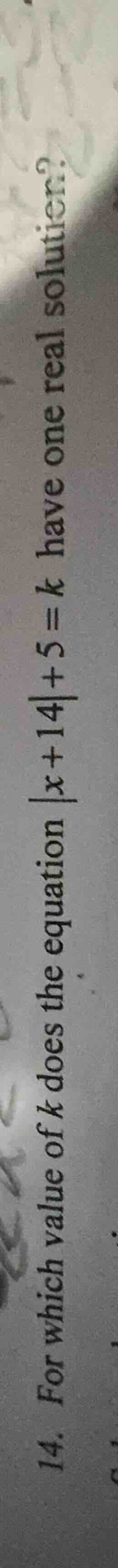14. for which value of ( k ) does the equation ( |x + 14| + 5 = k ) hav…