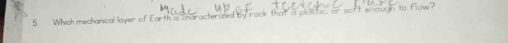 5. which mechanical layer of earth is characterized by rock that is pla…