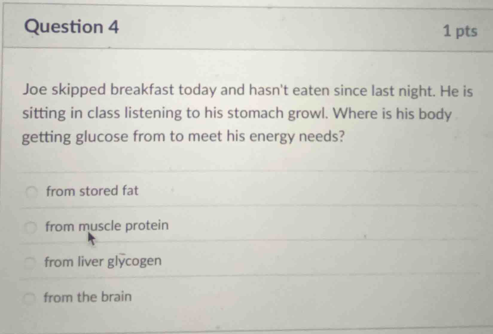 question 4 1 pts joe skipped breakfast today and hasnt eaten since last…