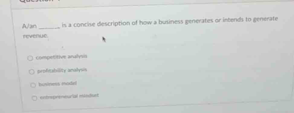 a/an ______ is a concise description of how a business generates or int…