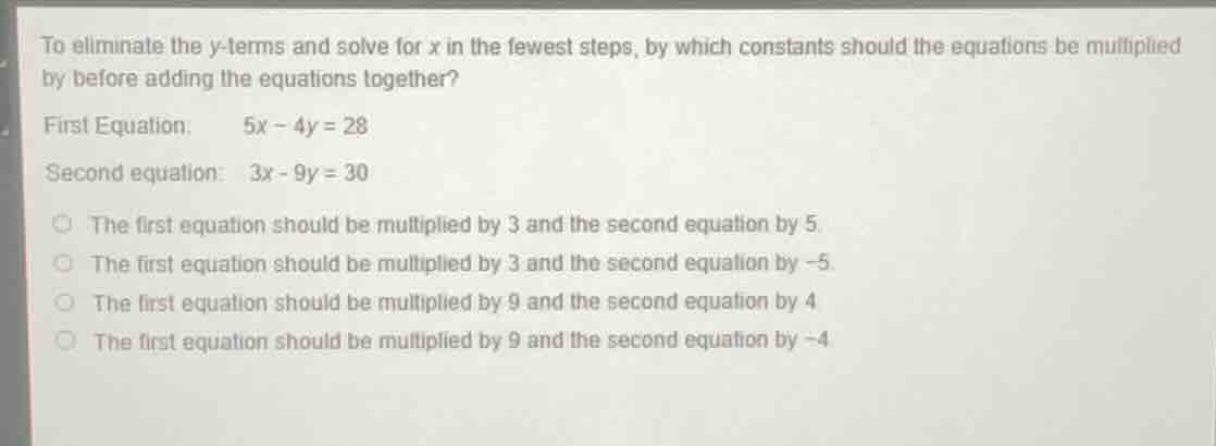 to eliminate the y - terms and solve for x in the fewest steps, by whic…
