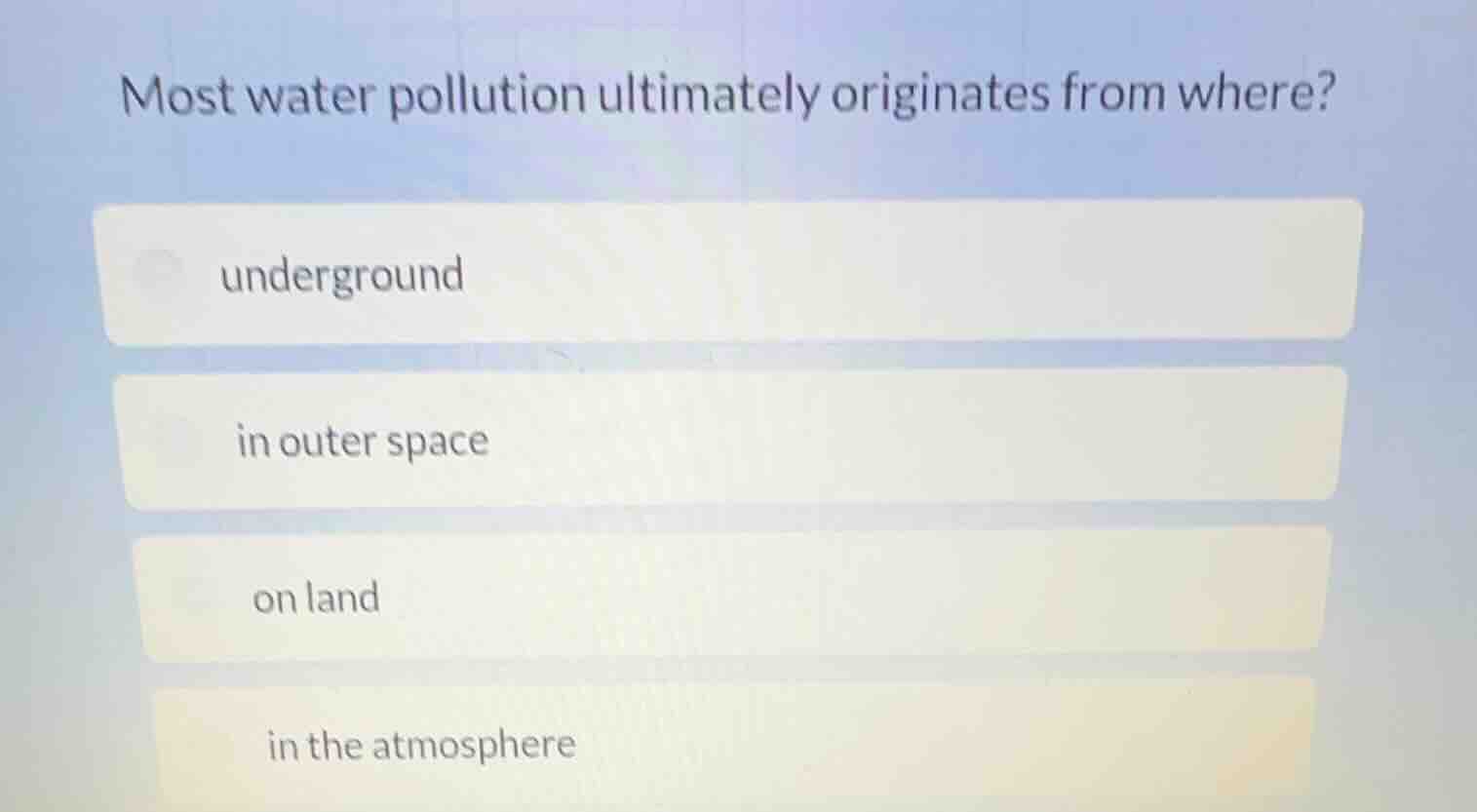 most water pollution ultimately originates from where? underground in o…