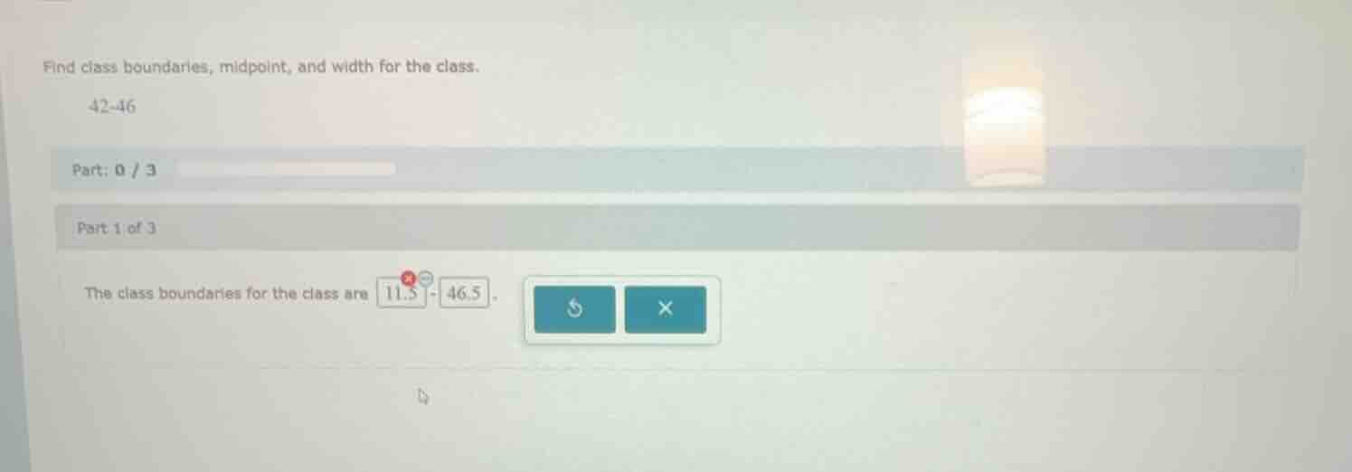 find class boundaries, midpoint, and width for the class. 42 - 46 part:…