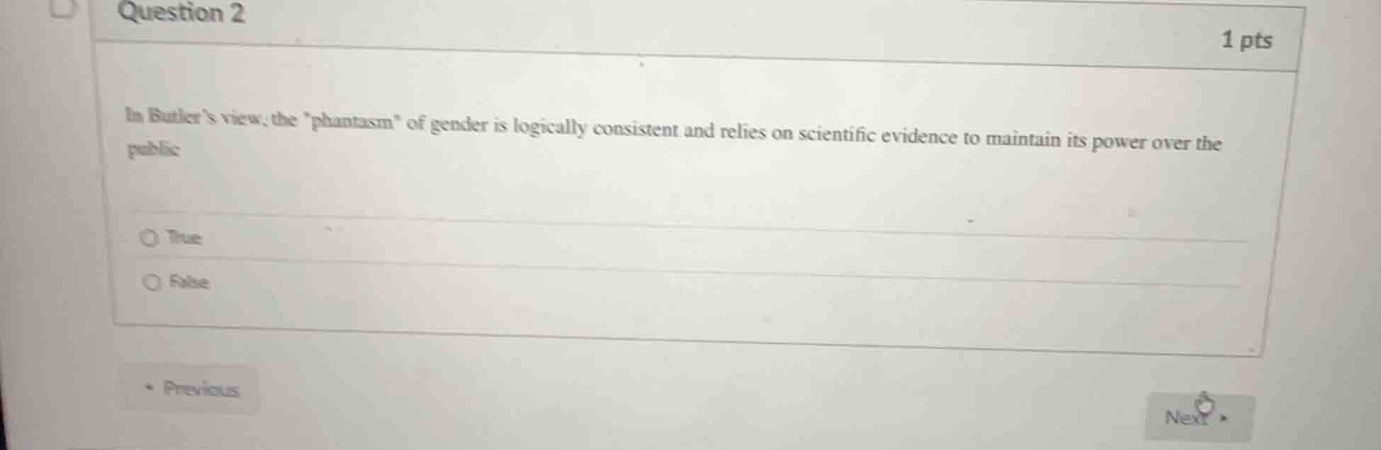 question 2 1 pts in butler’s view, the \phantasm\ of gender is logicall…