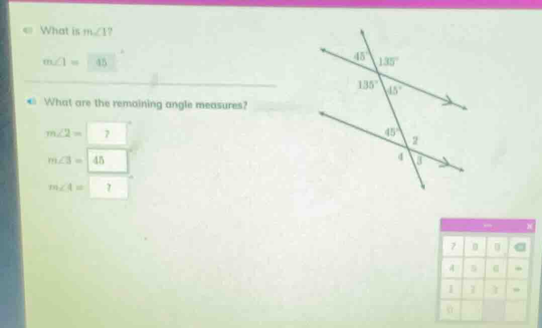 what is m∠1? m∠1 = 45 what are the remaining angle measures? m∠2 = ? m∠…