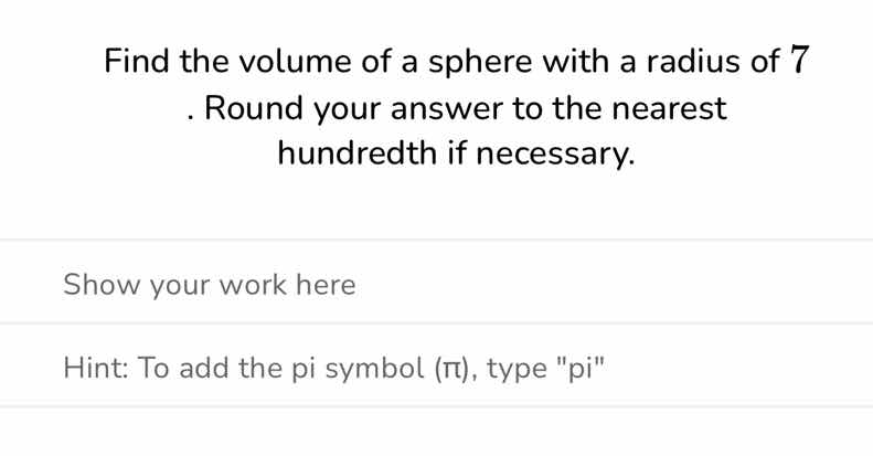 find the volume of a sphere with a radius of 7. round your answer to th…