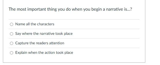 the most important thing you do when you begin a narrative is...? name …