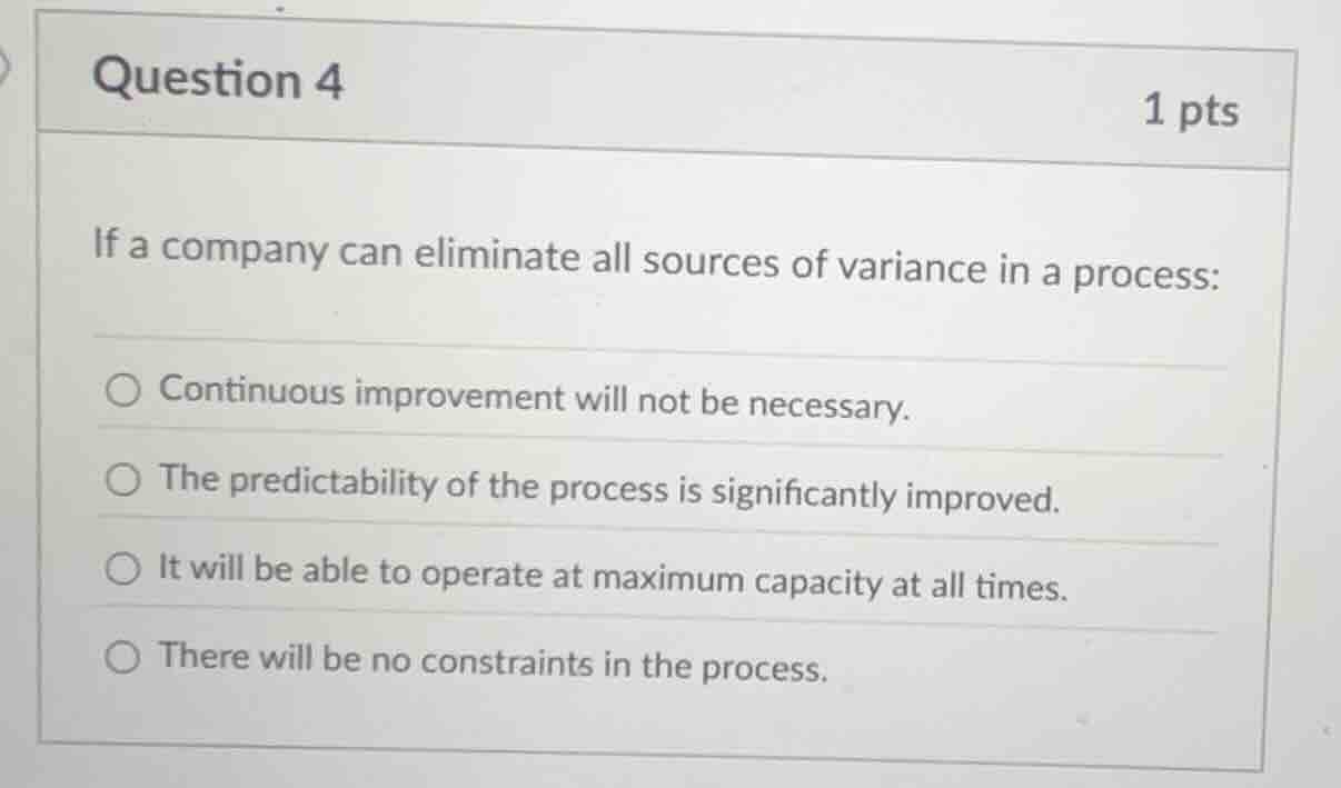 question 4 1 pts if a company can eliminate all sources of variance in …