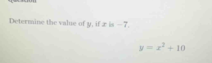 determine the value of y, if x is -7. y = x² + 10