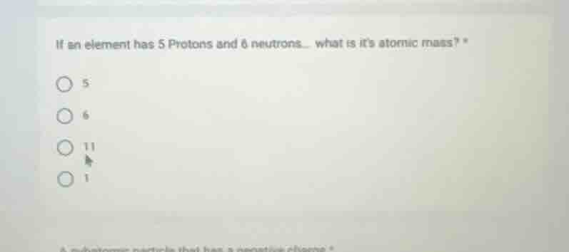 if an element has 5 protons and 6 neutrons... what is its atomic mass? …