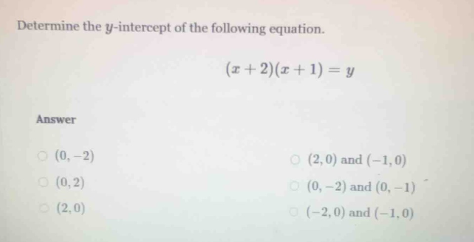 determine the y-intercept of the following equation. (x + 2)(x + 1) = y…