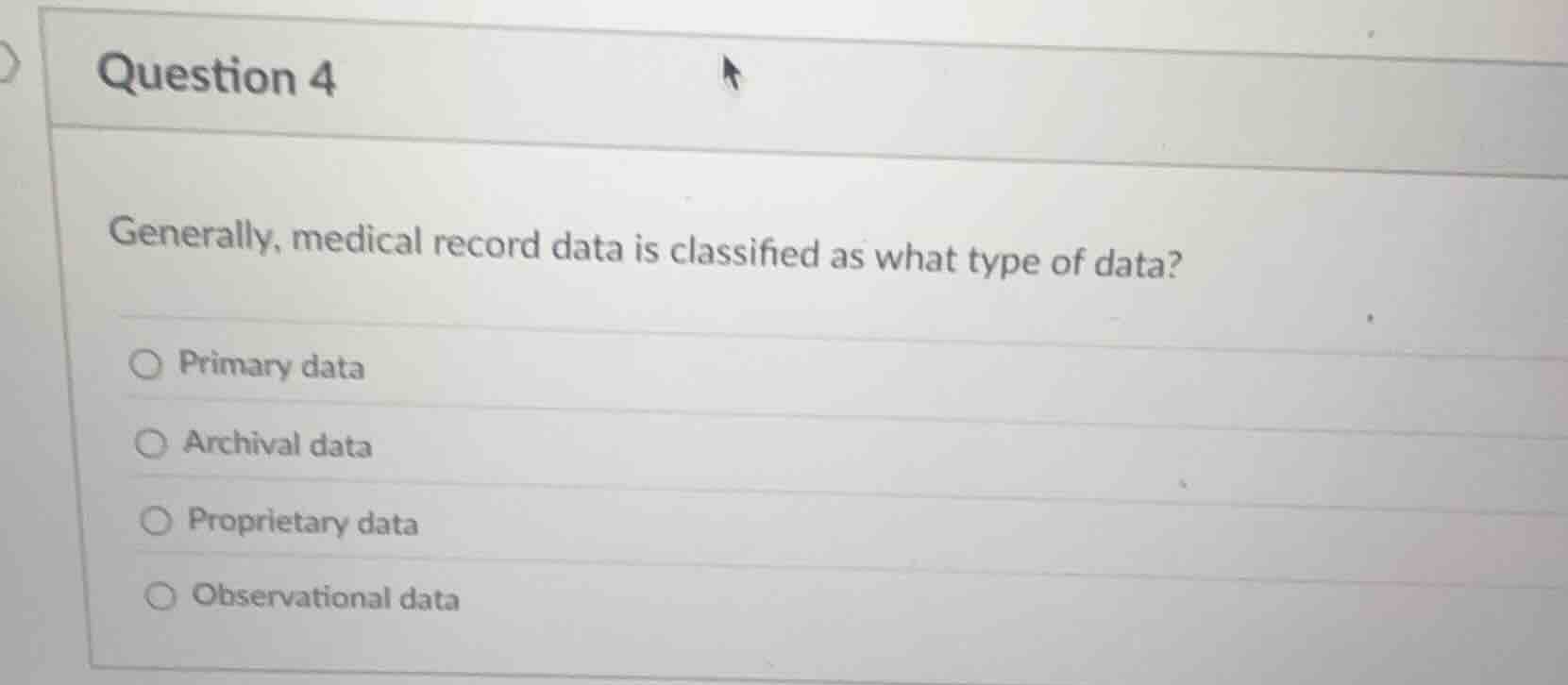 question 4 generally, medical record data is classified as what type of…