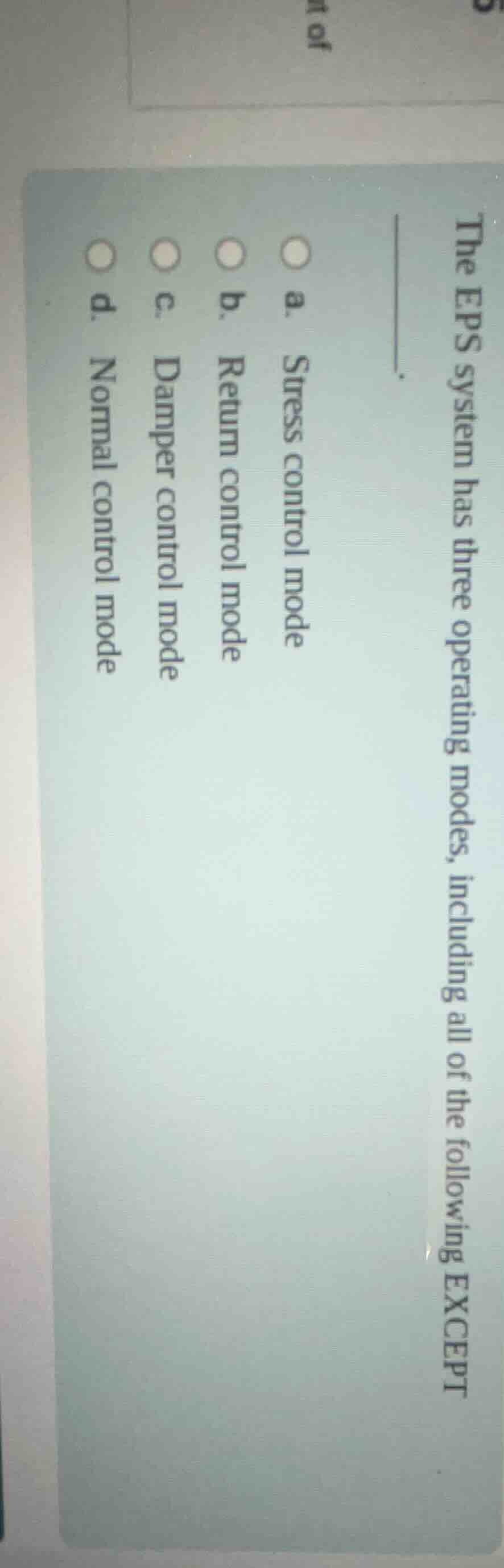 the eps system has three operating modes, including all of the followin…