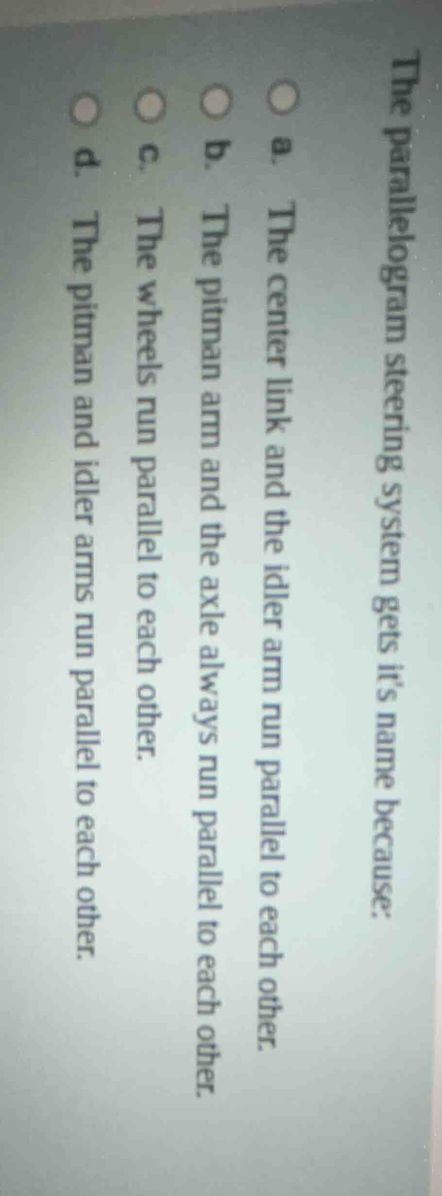 the parallelogram steering system gets its name because: a. the center …