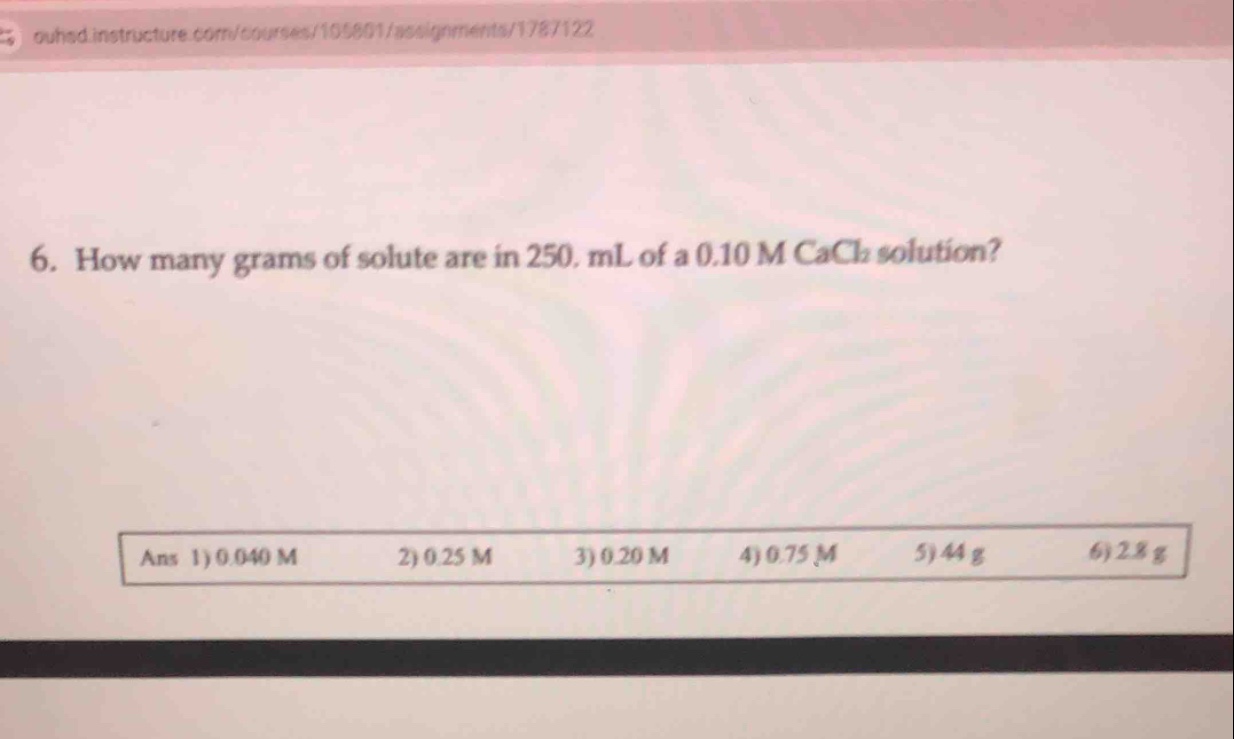 6. how many grams of solute are in 250. ml of a 0.10 m cacl₂ solution? …
