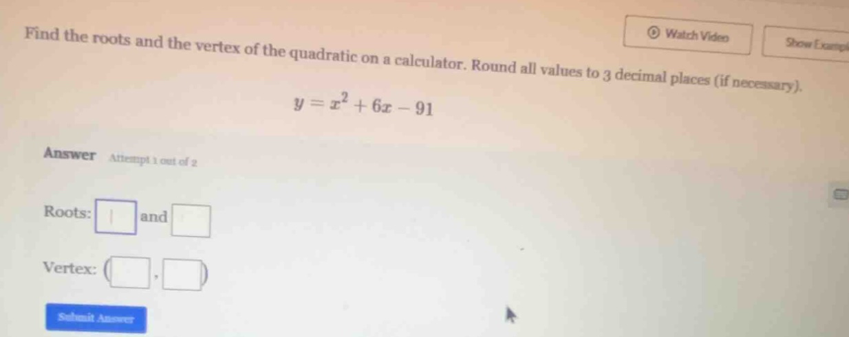 find the roots and the vertex of the quadratic on a calculator. round a…