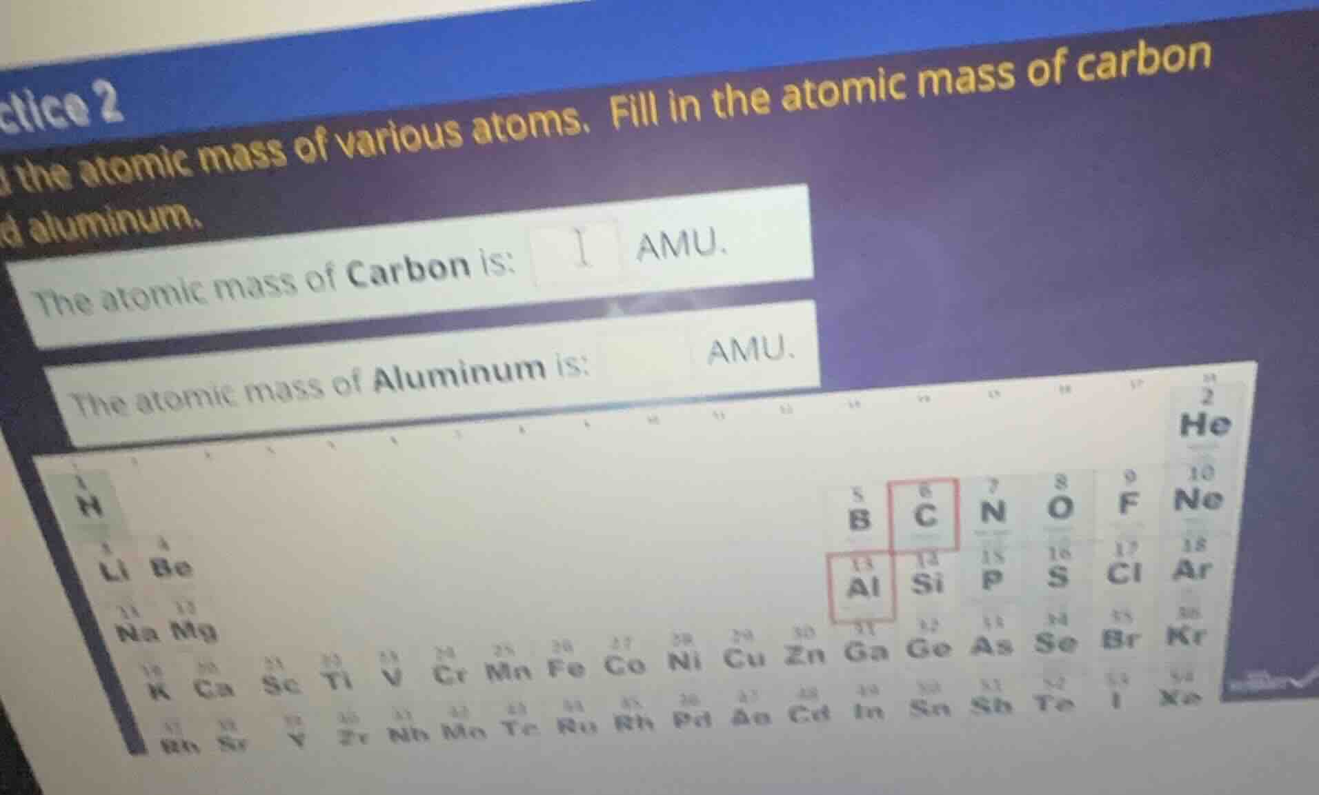 ctice 2 the atomic mass of various atoms. fill in the atomic mass of ca…