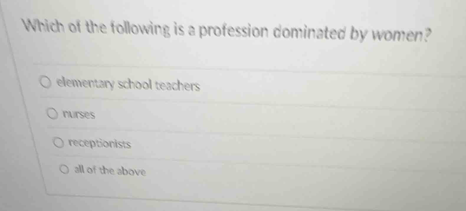 which of the following is a profession dominated by women? ○ elementary…