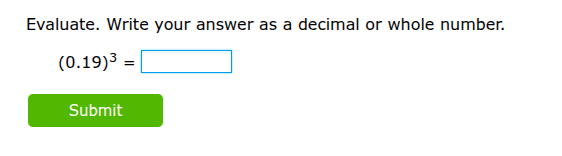 evaluate. write your answer as a decimal or whole number.\\((0.19)^3 = …