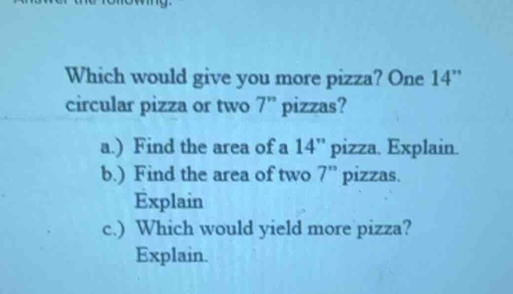 which would give you more pizza? one 14\ circular pizza or two 7\ pizza…