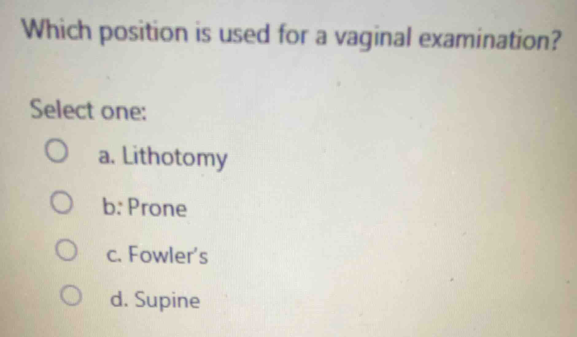 which position is used for a vaginal examination? select one: a. lithot…