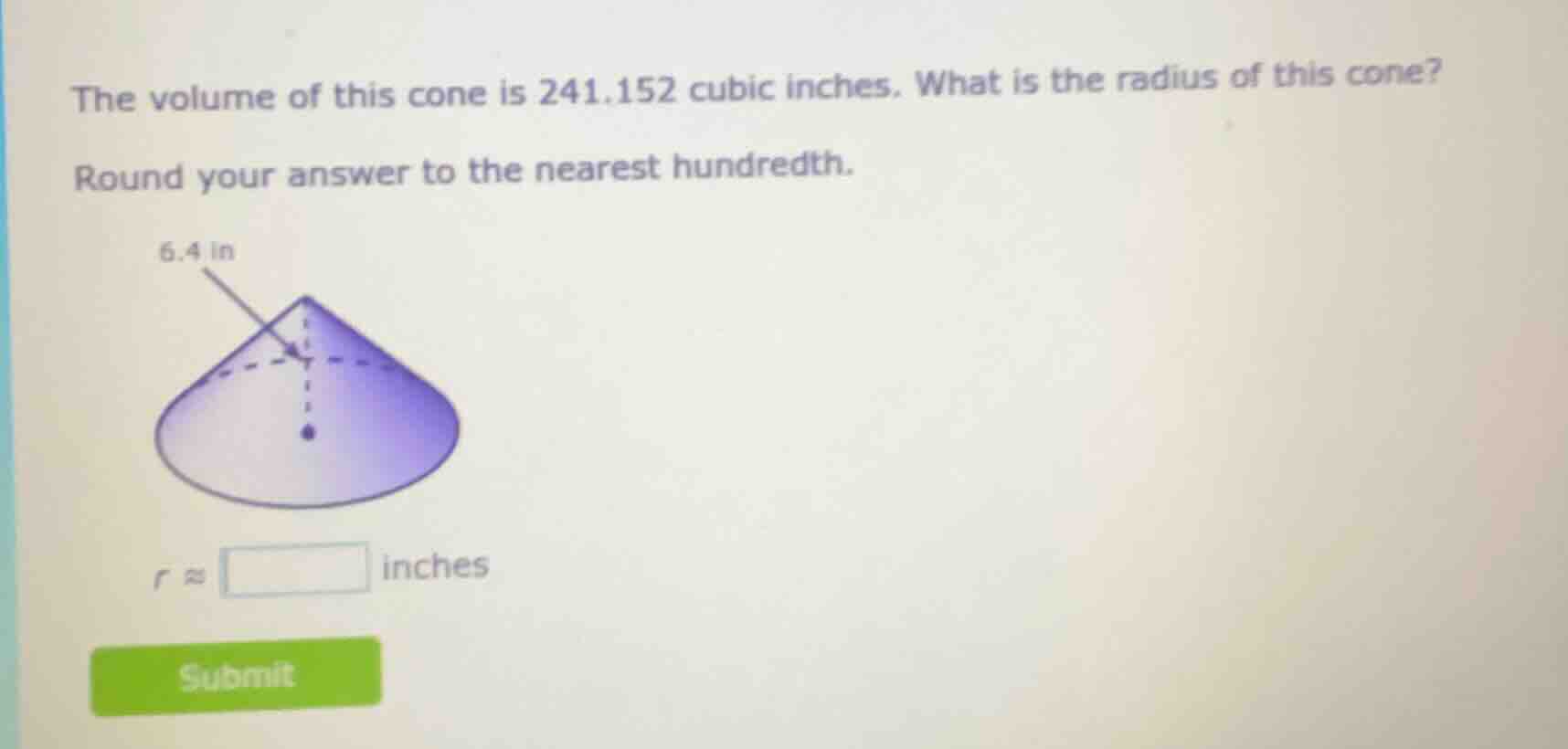 the volume of this cone is 241.152 cubic inches. what is the radius of …
