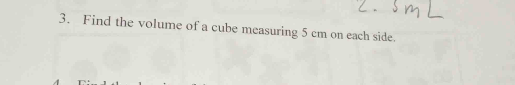 3. find the volume of a cube measuring 5 cm on each side.