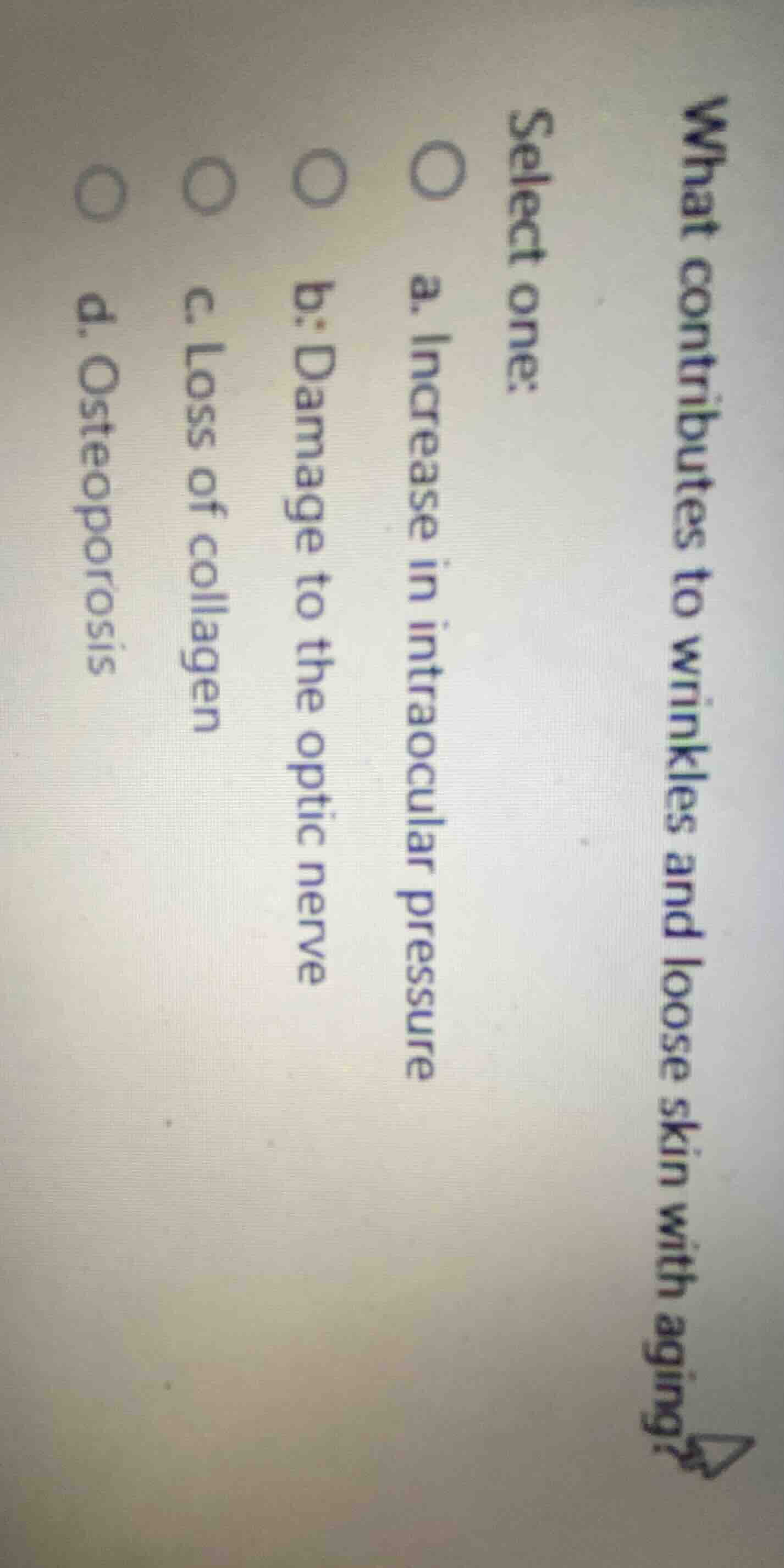 what contributes to wrinkles and loose skin with aging? select one: a. …