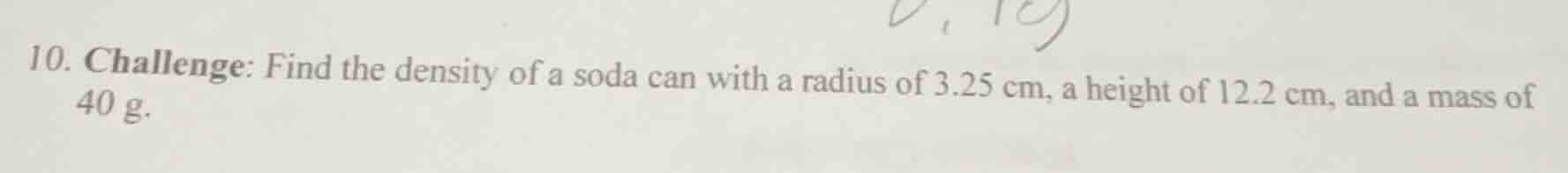 10. challenge: find the density of a soda can with a radius of 3.25 cm,…