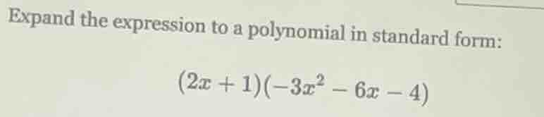 expand the expression to a polynomial in standard form: (2x + 1)(-3x² -…