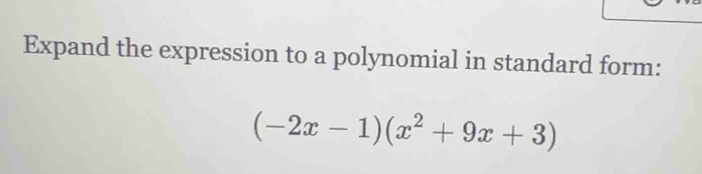 expand the expression to a polynomial in standard form: $(-2x - 1)(x^2 …