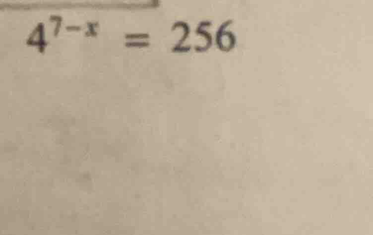 4^{7 - x} = 256